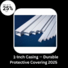 1-Inch Casing — Durable Protective Covering